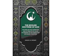 The Moslem Doctrine of God: An Essay on the Character and Attributes of Allah According to the Koran and Orthodox Tradition [Hardcover]