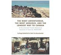 The Most Adventurous, The Most Arduous, And The Longest Way To Canada