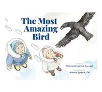 The Most Amazing Bird by Michael Arvaarluk Kusugak Michael Arvaarluk Kusugak (Auteur)
