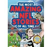 The Most Amazing Nfl Stories Of All Time For Kids! An Inspirational Football Book For Kids 7-10. With Extra Trivia Section And 101 Facts To Inspire Young Football Fans!