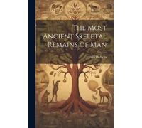 The Most Ancient Skeletal Remains Of Man
