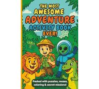 The Most Awesome Adventure Activity Book Ever!: Packed with Word Searches, Mazes, Sudoku, Coloring Pages & Secret Missions | 60+ Brain Boosting ... Size | Perfect for Curious Kids Ages 6-10