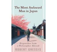 The Most Awkward Man in Japan: Dispatches from a Philosopher Abroad
