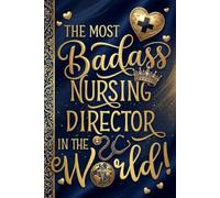 The Most Badass Nursing Director In The World!: Funny and Inspirational Notebook for Nursing Directors, Nurse Leaders, Healthcare Managers and Badass Bosses