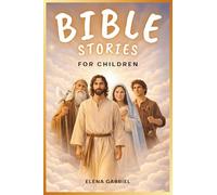 The Most Beautiful Bible Stories for Children - From Adam and Eve, Abraham, and Moses to Jesus: Inspiring Bible Stories for Kids to Read Aloud or on Their Own