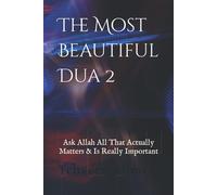 The Most Beautiful Dua 2: Ask Allah All That Actually Matters & Is Really Important...!!!