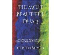 The Most Beautiful Dua 3 Ask God For His Refuge amp Protection amp All That We Need To Thrive - Tehseen Ahmed - Amazon Digital Services LLC KDP - Livre en Tehseen AhmedTehseen Ahmed (Auteur)