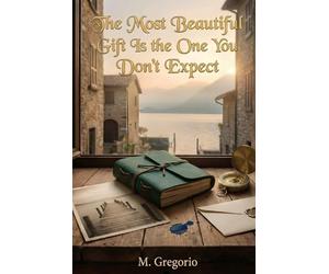 The Most Beautiful Gift Is the One You Don’t Expect: A tender, soul-stirring love tale where enigmatic presents, hidden pasts, and surprising ... of renewal that gently moves the heart.