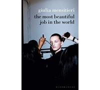 The Most Beautiful Job in the World: Lifting the Veil on the Fashion Industry