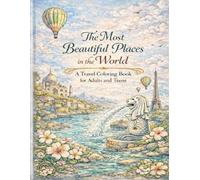 The Most Beautiful Places in the World A Travel Coloring Book for Adults and Teens