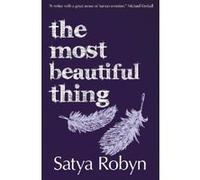 The Most Beautiful Thing Robyn, Satya (Auteur)