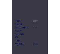 The Most Beautiful Ugly Sound in the World : a l'Écoute de la Noise