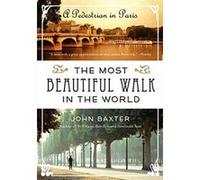 The Most Beautiful Walk in the World: A Pedestrian in Paris Baxter, John (Auteur)