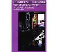 The Most Beautiful Woman in Town and Other Stories Charles Bukowski (Auteur)