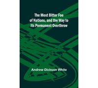 The Most Bitter Foe Of Nations, And The Way To Its Permanent Overthrow