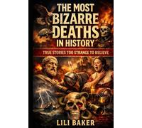 The Most Bizarre Deaths in History: True Stories Too Strange to Believe
