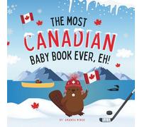 The Most Canadian Baby Book Ever, Eh!: A Canada Book for Babies, Toddlers and Lil Kids