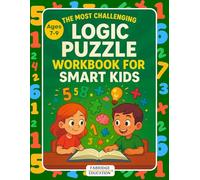 The Most Challenging Logic Puzzle Workbook for Smart Kids Ages 7-9: Critical Thinking & Problem-Solving Activity Book
