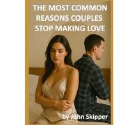 The Most Common Reasons Couples Stop Making Love: A Journey Through Connection, Conflict, and Renewal
