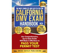 The Most Complete and Easy-to-Follow California DMV Exam Handbook with 250 Practice Questions: Our Comprehensive Up-to-Date Guide Will Make it Effortless to Pass Your Permit Test