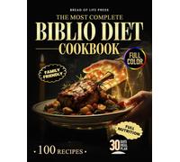 The Most Complete Biblio Diet Cookbook: 100+ Bible-Inspired Recipes and an 8-Week Meal Plan to Nourish Body and Spirit with Energy, Balance, and Anti-Inflammatory Support