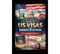 The Most Comprehensive Guide to US Visas and Immigration: From Application to Approval