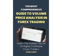 The Most Comprehensive Guide To Volume Price Analysis In Forex Trading: Learn The Hidden Secret Of Highly Profitable Forex Traders