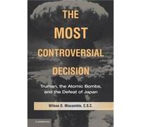 The Most Controversial Decision - Miscamble Wilson D. University of Notre Dame Indiana - Cambridge University Press - Livre en Anglais - Hardback Miscamble Wilson D. University of Notre Dame IndianaMi