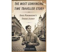 The Most Convincing Time Traveler Story: Sergei Ponomarenko’s Strange Journey