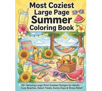 The Most Coziest Large Page Summer Coloring Book: 50+ Relaxing Large-Print Summer Designs for Adults - Cozy Beaches, Sweet Treats, Sunny Days & Stress Relief