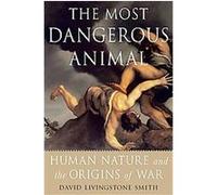 The Most Dangerous Animal David Livingstone Smith (Auteur)