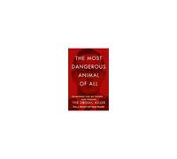 The Most Dangerous Animal Of All
