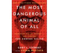 The Most Dangerous Animal of All: Searching for My Father . . . and Finding the Zodiac Killer