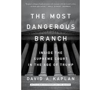 The Most Dangerous Branch: Inside the Supreme Court in the Age of Trump