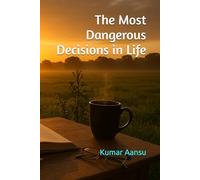The Most Dangerous Decisions in Life