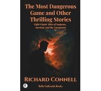 The Most Dangerous Game and Other Thrilling Stories: Eight Classic Tales of Suspense, Survival, and the Unexpected