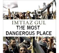 The Most Dangerous Place: Pakistan's Lawless Frontier