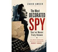 The Most Decorated Spy You've Never Truly Known: The Untold Operations and Myths Surrounding Nancy Wake