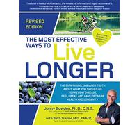 The Most Effective Ways to Live Longer, Revised: The Surprising, Unbiased Truth About What You Should Do to Prevent Disease, Feel Great, and Have Optimum Health and Longevity