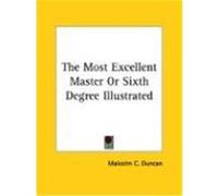 The Most Excellent Master or Sixth Degree Malcolm C. Duncan (Auteur)