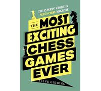 The Most Exciting Chess Games Ever: The Experts' Choice in New in Chess Magazine
