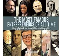 The Most Famous Entrepreneurs Of All Time - Biography Book 3rd Grade Children's Biographies