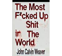 The Most Fucked Up Shit in the World: A Human Ledger