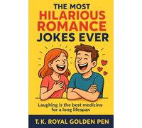 The Most Hilarious Romance Jokes Ever: “Falling in Love, Surviving Relationships, and Laughing Your Way to Forever.”