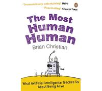 The Most Human Human: What Artificial Intelligence Teaches Us About Being Alive