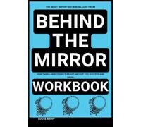 The Most Important Knowledge from Behind the Mirror Workbook: How Taran Armstrong’s Ideas Can Help You Succeed and Grow