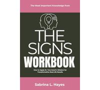 The Most Important Knowledge from The Signs Workbook: How to Apply Dr. Tara Swart's Wisdom for Transformative Real-Life Results