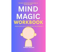 The Most important knowledge to focus on from Mind Magic Workbook: How Dr. James R.Doty MD'S IDEAS CAN HELP YOU SUCCEED AND GROW