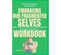 The Most Important Learning from Embracing Our Fragmented Selves Workbook: How Janina Fisher PhD 'S METHOD CAN UPGRADE YOUR STATUS
