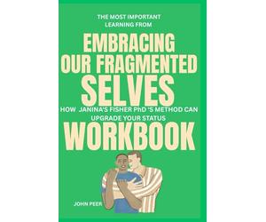 The Most Important Learning from Embracing Our Fragmented Selves Workbook: How Janina Fisher PhD 'S METHOD CAN UPGRADE YOUR STATUS